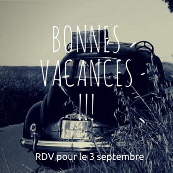 Bonnes vacances !!! RDV pour le 3 Septembre