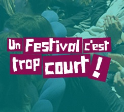 Un festival c’est trop court !