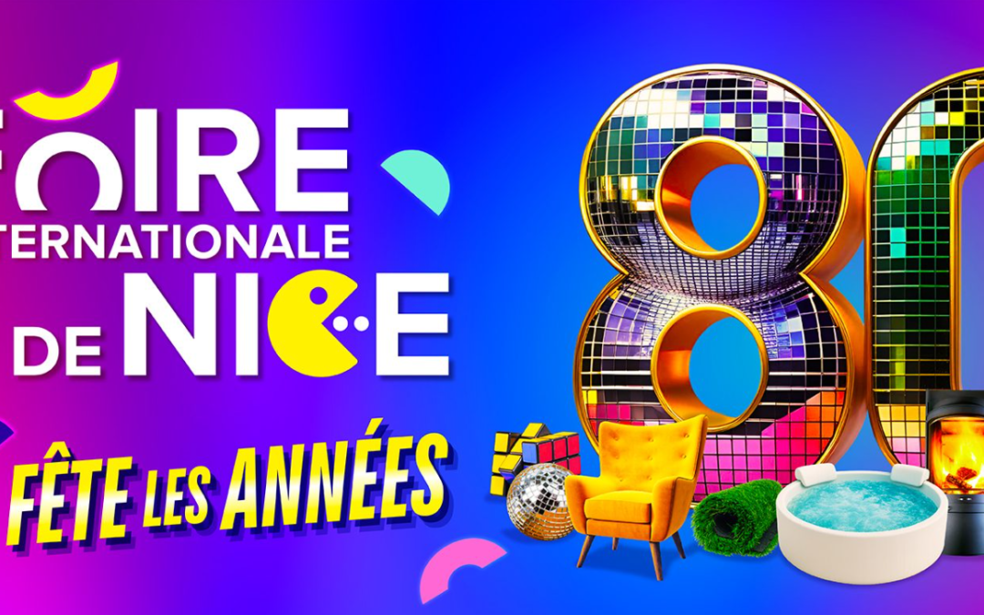 La Foire Internationale de NICE fête les années 80 … et célèbre ses 80 ans !